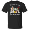 Disney Dogs Dogs Make Me Happy You Not So Much T Shirt.jpg