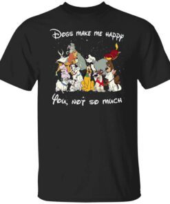 Disney Dogs Dogs Make Me Happy You Not So Much T Shirt.jpg