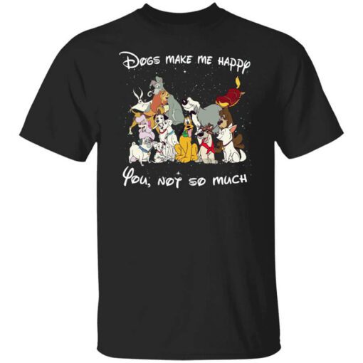 Disney Dogs Dogs Make Me Happy You Not So Much T Shirt.jpg