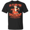 Do It For The Devilment The Last Podcast On The Left T Shirt.jpg