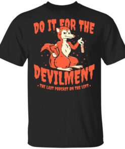 Do It For The Devilment The Last Podcast On The Left T Shirt.jpg