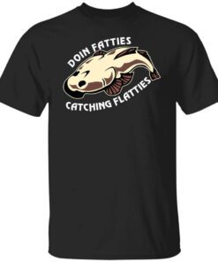 Doing Fatties Catching Flatties Shirt.jpg