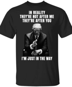 Donald Trump Im Just In The Way Shirt.jpg