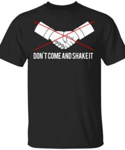 Dont Come And Shake It T Shirt.jpg