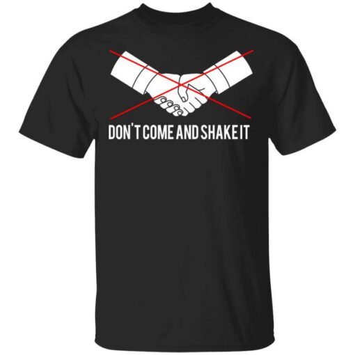 Dont Come And Shake It T Shirt.jpg