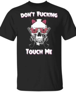 Dont Fucking Touch Me Skull Gun T Shirt.jpg