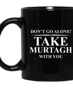 Dont Go Alone Take Murtagh With You Mug.jpg