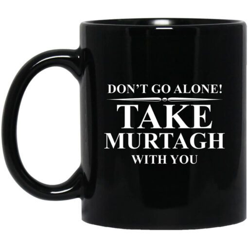 Dont Go Alone Take Murtagh With You Mug.jpg