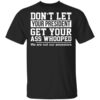 Dont Let Your President Get Your Ass Whooped We Are Not Our Ancestors T Shirt.jpg