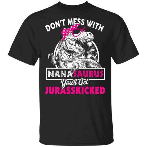 Dont Mess With Nanasaurus Youll Get Jurasskicked T Shirt.jpg