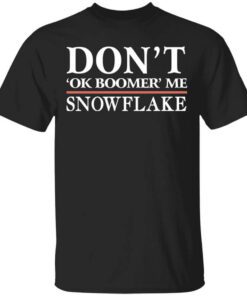 Dont Ok Boomer Me Snowflake T Shirt.jpg