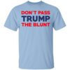 Dont Pass Trump The Blunt Shirt.jpg