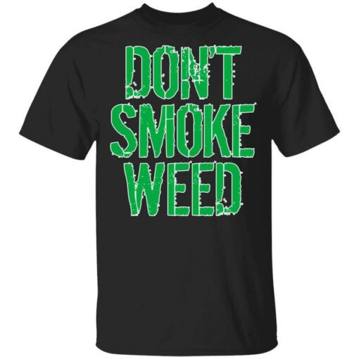 Dont Smoke Weed T Shirt.jpg