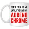 Dont Talk To Me Until Ive Had My Adrenochrome Mug.jpg