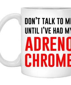 Dont Talk To Me Until Ive Had My Adrenochrome Mug.jpg