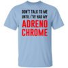 Dont Talk To Me Until Ive Had My Adrenochrome Shirt.jpg