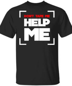 Dont Tape Me Help Me T Shirt 1.jpg