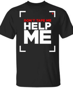 Dont Tape Me Help Me T Shirt.jpg