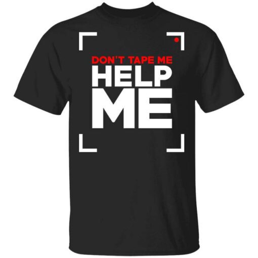 Dont Tape Me Help Me T Shirt.jpg