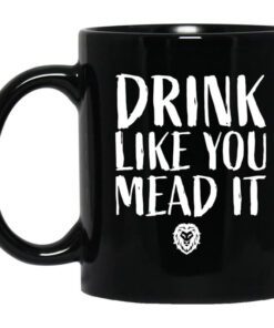 Drink Like You Mead It Mug.jpg