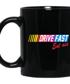 Drive Fast Eat Ass Mug.jpg