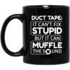 Duct Tape It Cant Fix Stupid But It Can Muffle The Sound Mug.jpg