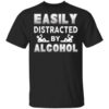 Easily Distracted By Alcohol T Shirt.jpg