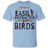 Easily Distracted By Birds T Shirt.jpg