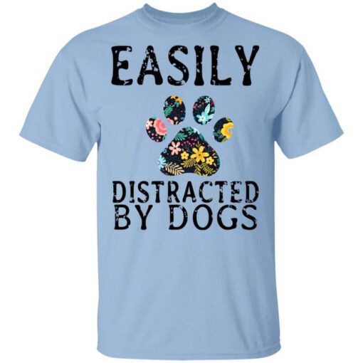 Easily Distracted By Dogs T Shirt.jpg