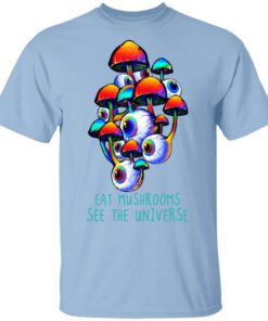 Eat Mushrooms See The Universe T Shirt.jpg