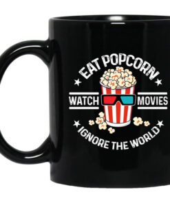 Eat Popcorn Watch Movies Ignore The World Mug.jpg