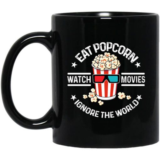 Eat Popcorn Watch Movies Ignore The World Mug.jpg