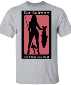 Eat Salmon The Other Pink Meat Shirt.jpg