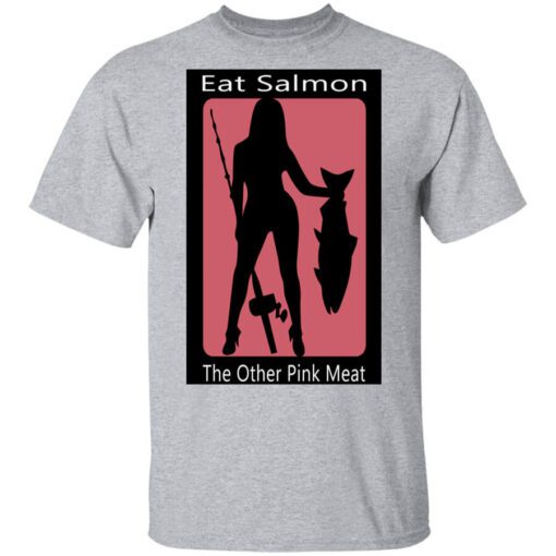 Eat Salmon The Other Pink Meat Shirt.jpg