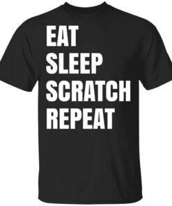 Eat Sleep Scratch Repeat T Shirt.jpg