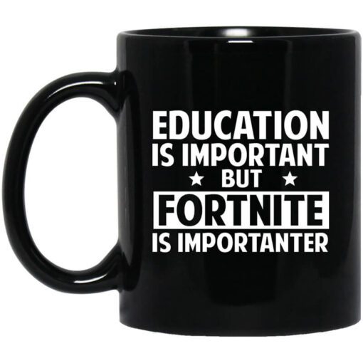 Education Is Important But Fortnite Is Importanter Mug.jpg