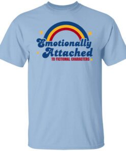 Emotionally Attached To Fictional Characters Shirt.jpg