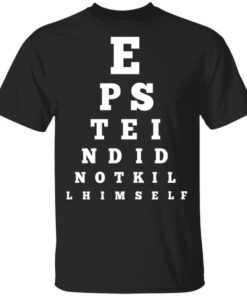 Epstein Did Not Kill Himself Eye Chart T Shirt.jpeg