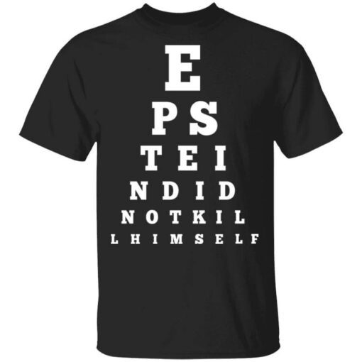 Epstein Did Not Kill Himself Eye Chart T Shirt.jpeg