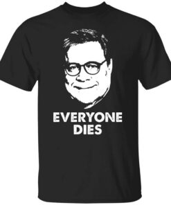 Everyone Dies William Barr T Shirt.jpg