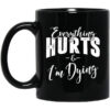 Everything Hurts And Im Dying Mug.jpg