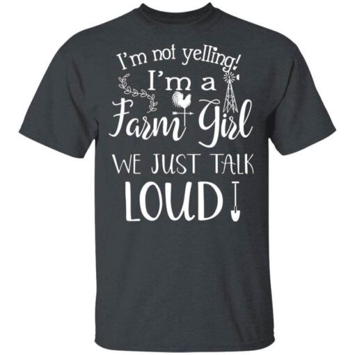 Farming Im Not Yelling Im A Farm Girl We Just Talk Loud T Shirt.jpg