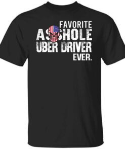 Favorite Asshole Uber Driver Ever T Shirt.jpg