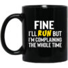 Fine Ill Run But Im Going To Complaining The Whole Time Mug.jpg