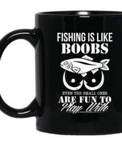 Fishing Is Like Boobs Even The Small Ones Are Fun To Play With Mug.jpg