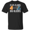 Flip Flops And Big Blocks T Shirt.jpg