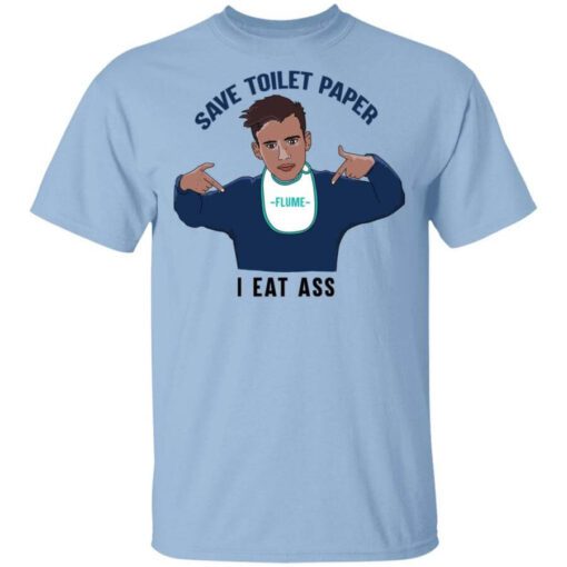 Flume Save Toilet Paper I Ear Ass T Shirt.jpg