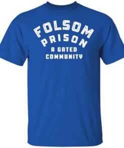 Folsom Prison A Gated Community Shirt.jpg