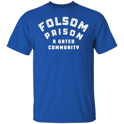 Folsom Prison A Gated Community Shirt.jpg