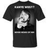 Foo Fighters Kanye West Never Heard Of Her Dave Grohl T Shirt.jpg